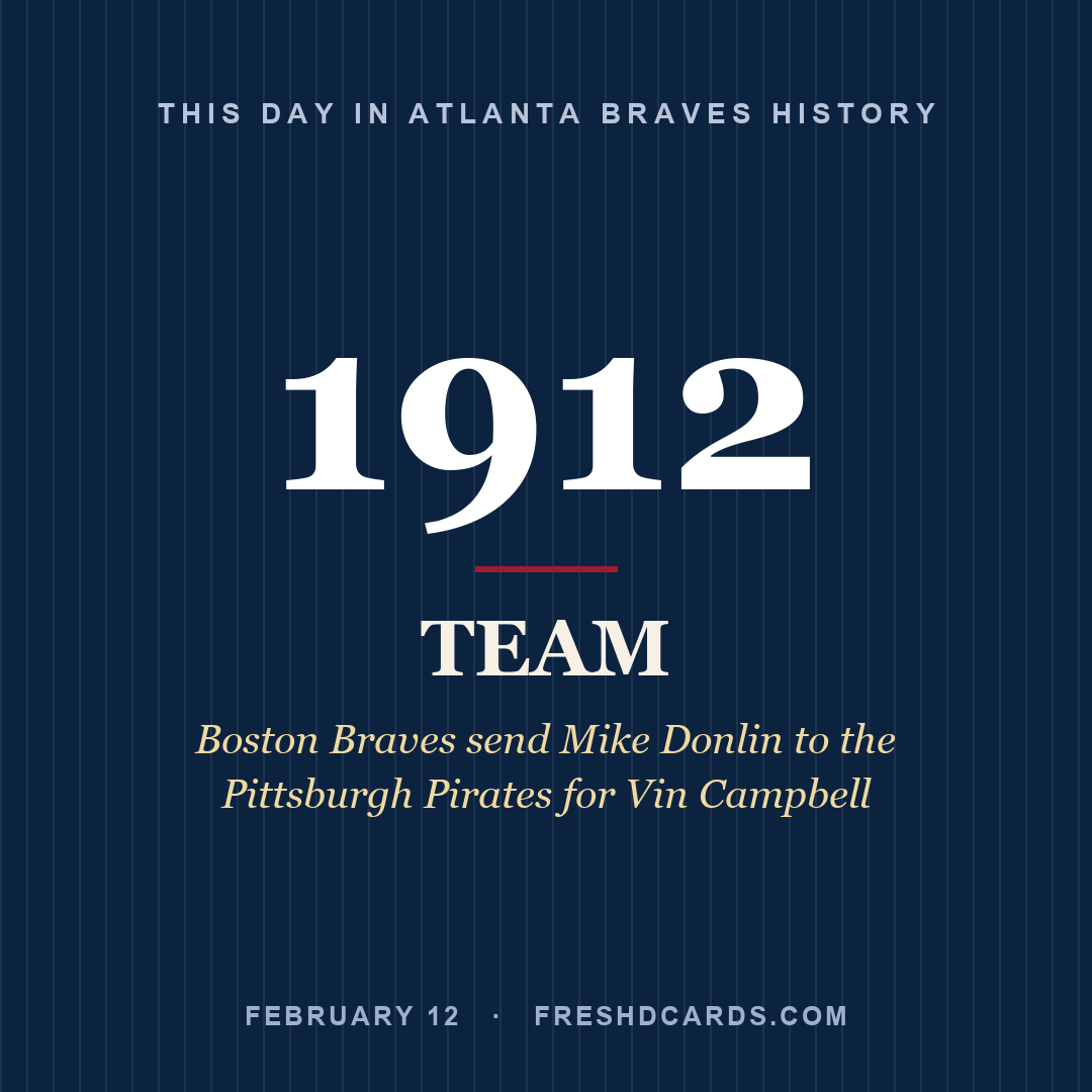 Atlanta Braves: Atlanta Braves, 1912, Boston Braves send Mike Donlin to the Pittsburgh Pirates for Vin Campbell