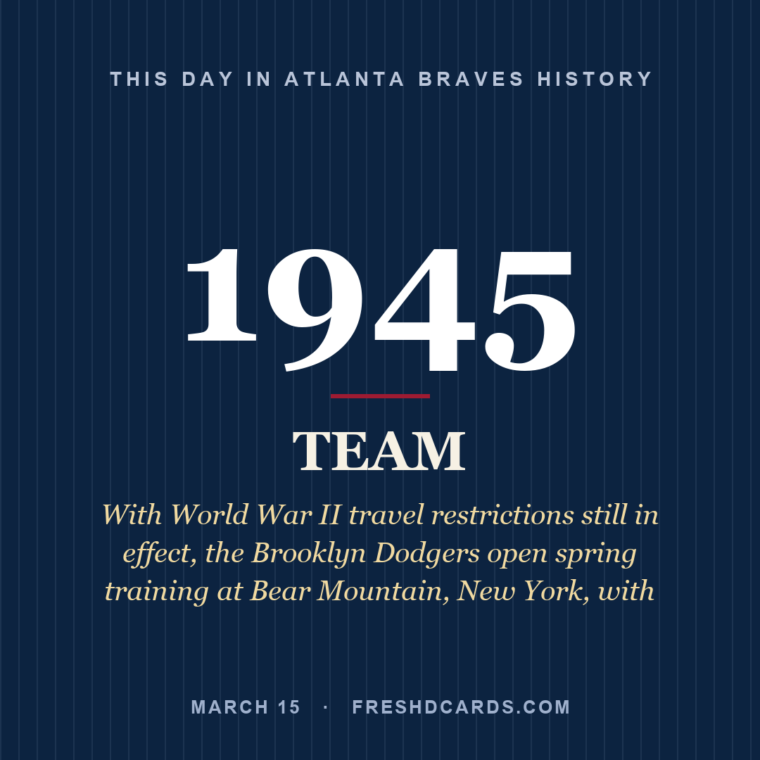 Atlanta Braves: Atlanta Braves, 1945, With World War II travel restrictions still in effect, the Brooklyn Dodgers open spring training at Bear Mountain, New York, with