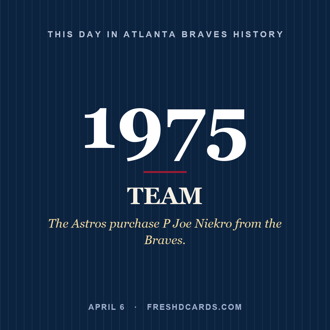 Atlanta Braves: Atlanta Braves, 1975, The Astros purchase P Joe Niekro from the Braves.