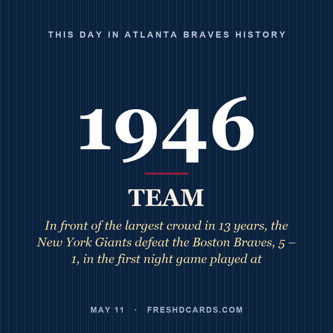 Atlanta Braves: Atlanta Braves, 1946, In front of the largest crowd in 13 years, the New York Giants defeat the Boston Braves, 5 – 1, in the first night game played at