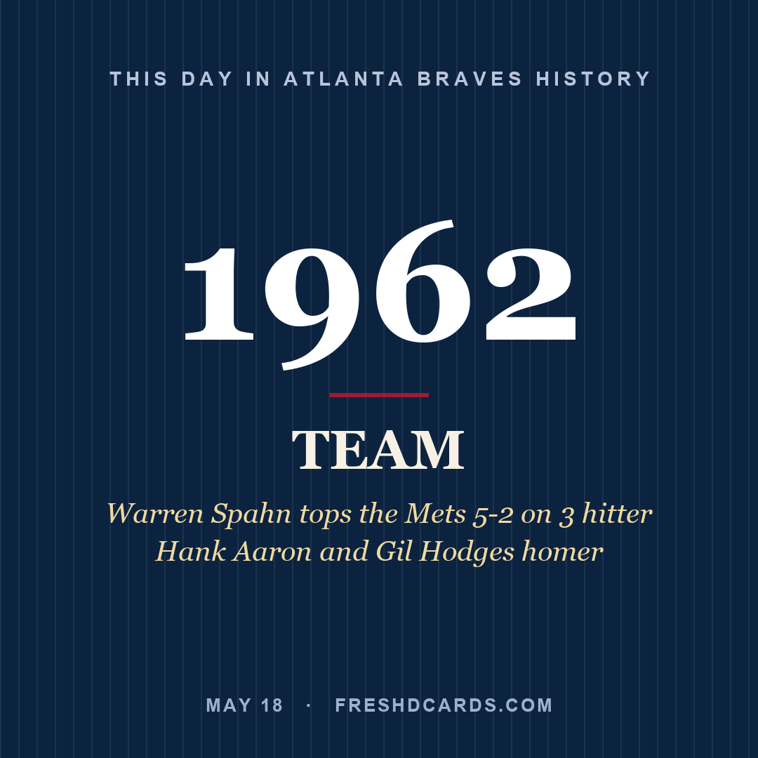 Atlanta Braves: Atlanta Braves, 1962, Warren Spahn tops the Mets 5-2 on 3 hitter Hank Aaron and Gil Hodges homer