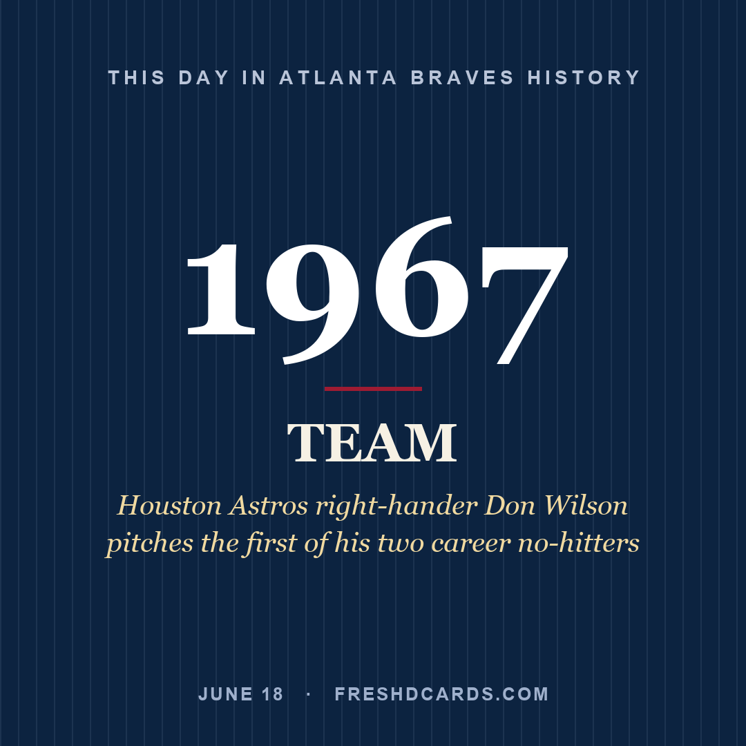 Atlanta Braves: Atlanta Braves, 1967, Houston Astros right-hander Don Wilson pitches the first of his two career no-hitters