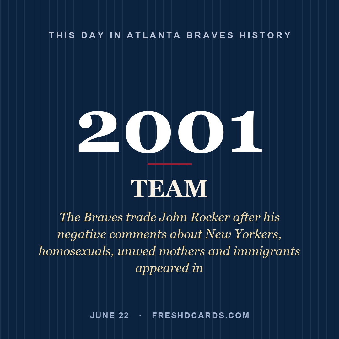 Atlanta Braves: Atlanta Braves, 2001, The Braves trade John Rocker after his negative comments about New Yorkers, homosexuals, unwed mothers and immigrants appeared in