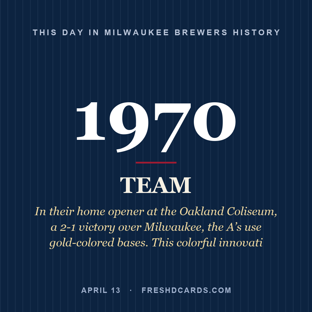 Milwaukee Brewers: Milwaukee Brewers, 1970, In their home opener at the Oakland Coliseum, a 2-1 victory over Milwaukee, the A’s use gold-colored bases. This colorful innovati