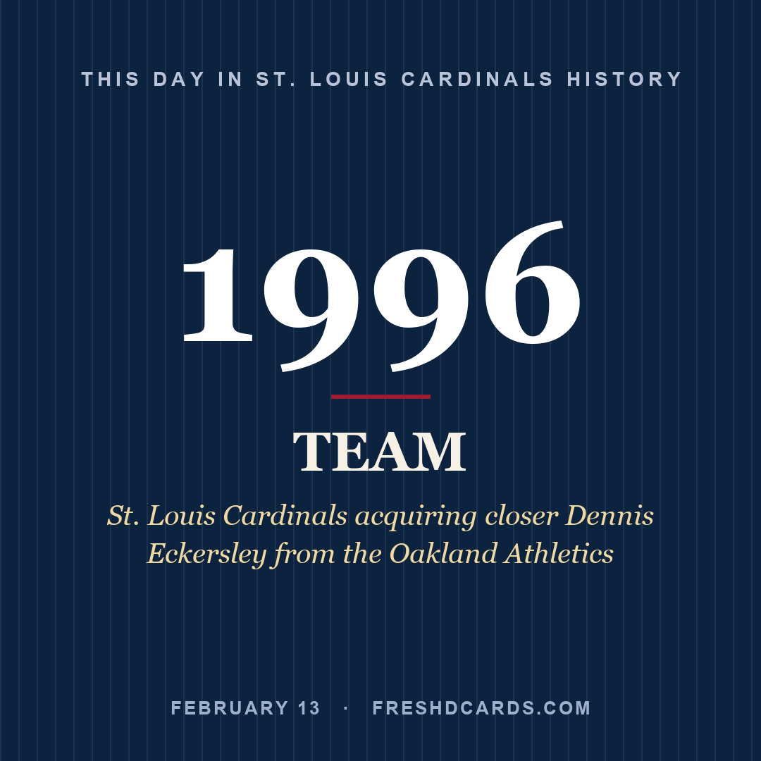 St. Louis Cardinals: St. Louis Cardinals, 1996, St. Louis Cardinals acquiring closer Dennis Eckersley from the Oakland Athletics