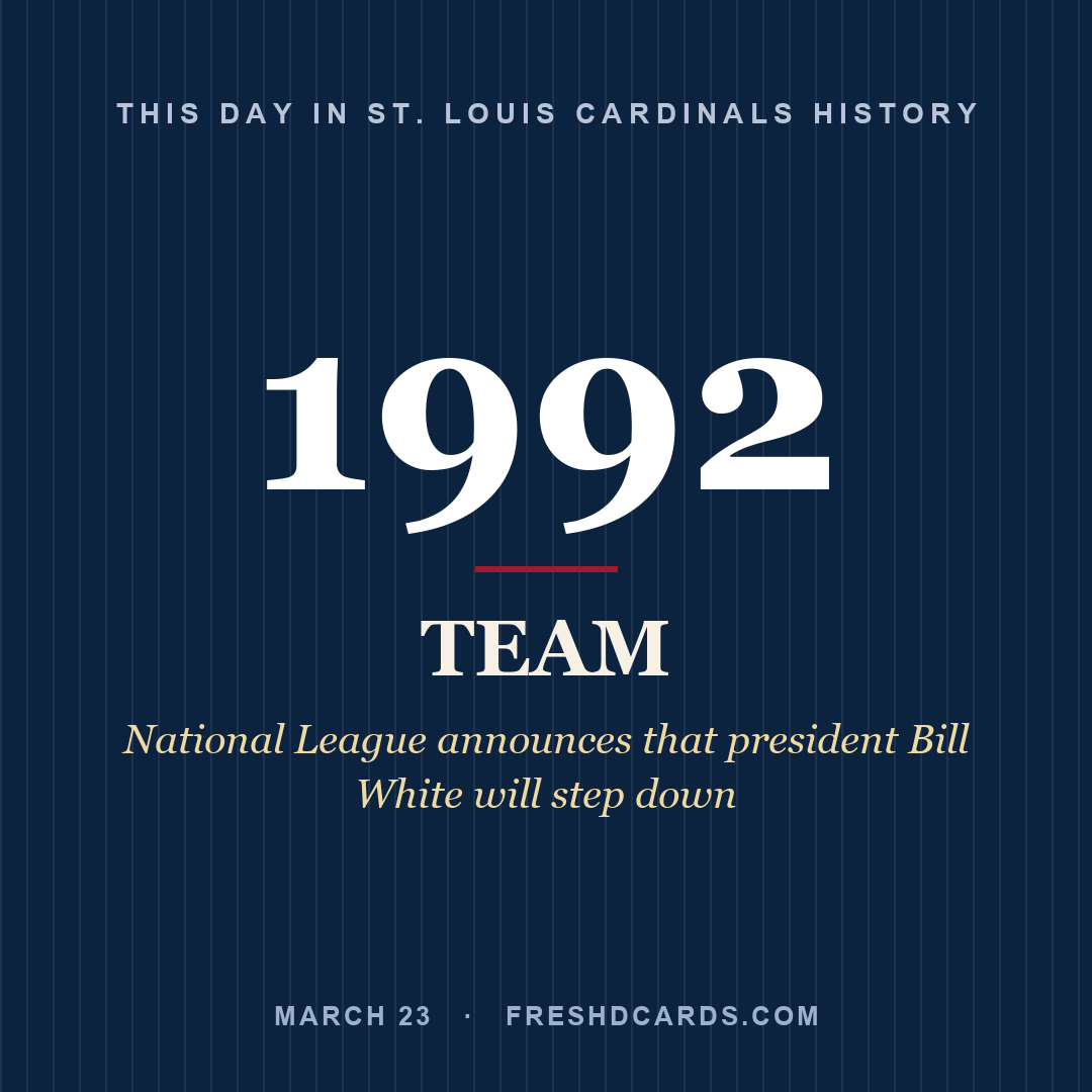 St. Louis Cardinals: St. Louis Cardinals, 1992, National League announces that president Bill White will step down