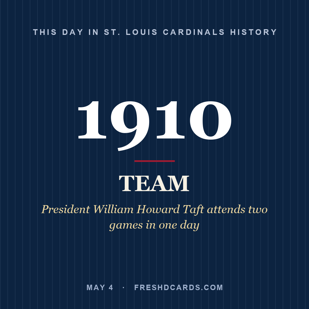 St. Louis Cardinals: St. Louis Cardinals, 1910, President William Howard Taft attends two games in one day