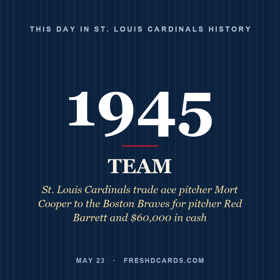 St. Louis Cardinals: St. Louis Cardinals, 1945, St. Louis Cardinals trade ace pitcher Mort Cooper to the Boston Braves for pitcher Red Barrett and $60,000 in cash