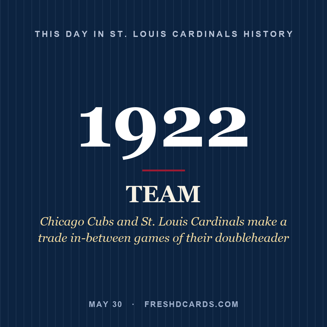 St. Louis Cardinals: St. Louis Cardinals, 1922, Chicago Cubs and St. Louis Cardinals make a trade in-between games of their doubleheader