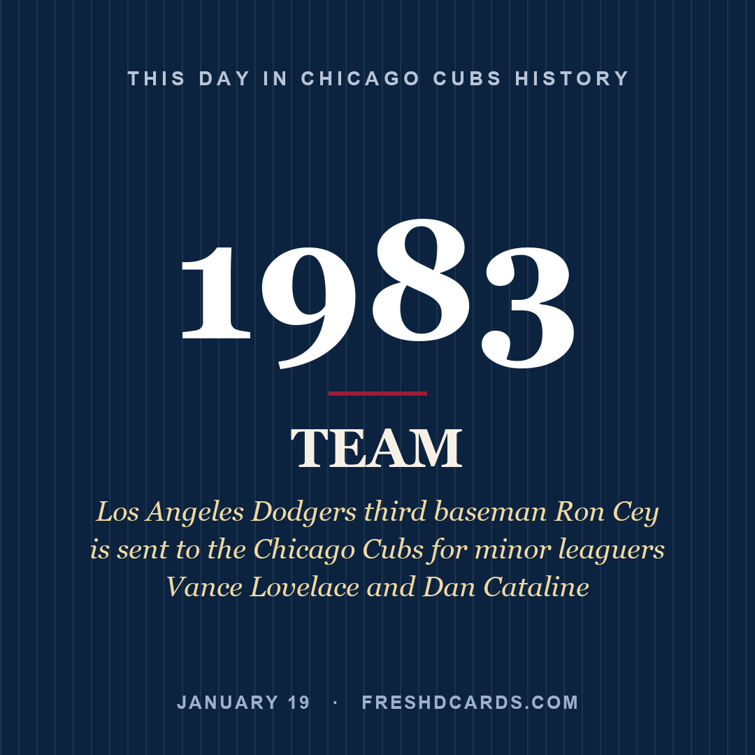 Chicago Cubs: Chicago Cubs, 1983, Los Angeles Dodgers third baseman Ron Cey is sent to the Chicago Cubs for minor leaguers Vance Lovelace and Dan Cataline