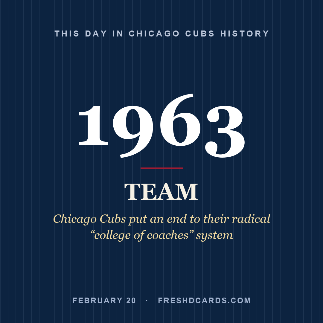 Chicago Cubs: Chicago Cubs, 1963, Chicago Cubs put an end to their radical “college of coaches” system