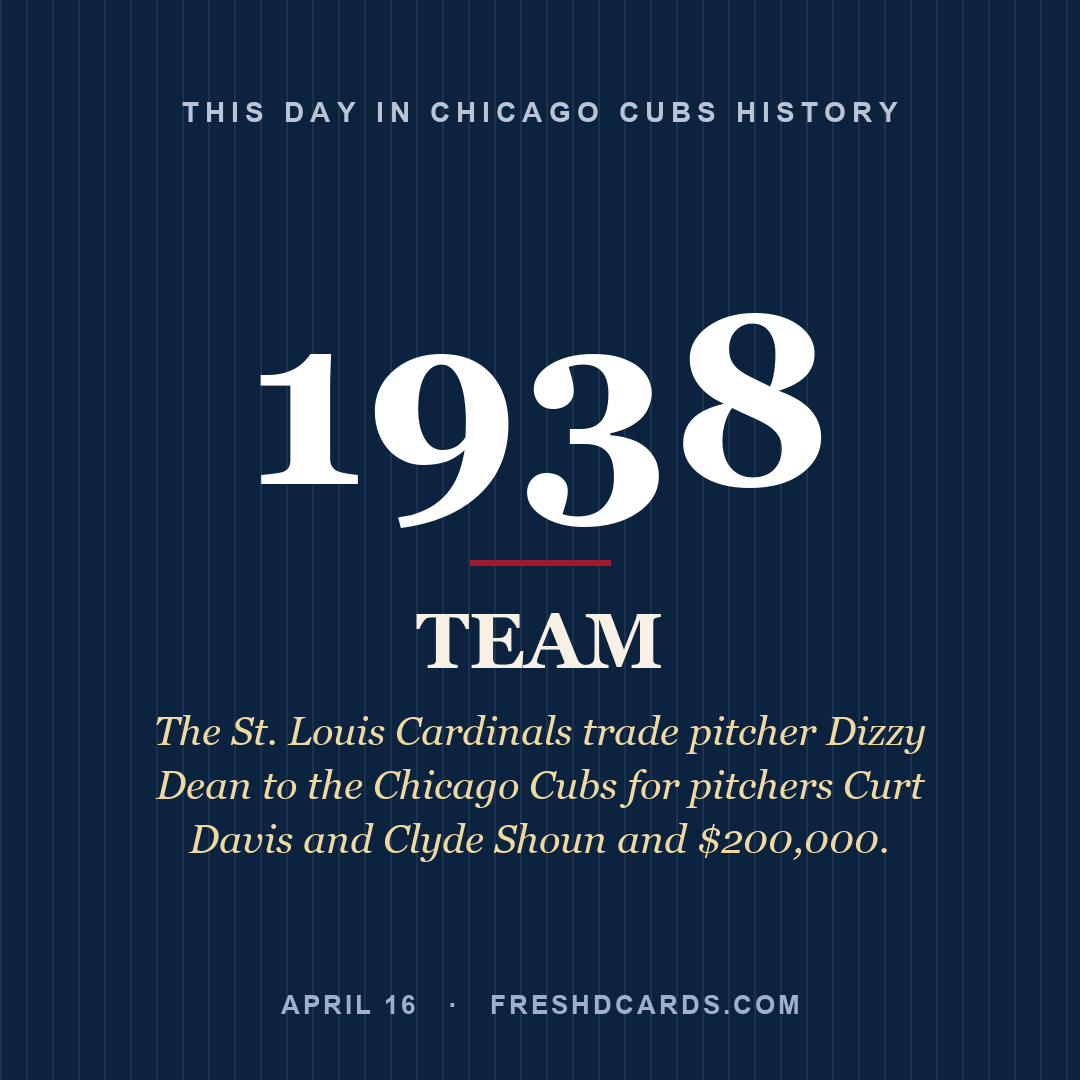 Chicago Cubs: Chicago Cubs, 1938, The St. Louis Cardinals trade pitcher Dizzy Dean to the Chicago Cubs for pitchers Curt Davis and Clyde Shoun and $200,000.