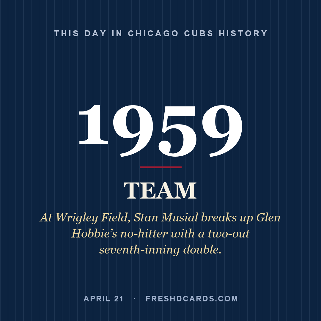 Chicago Cubs: Chicago Cubs, 1959, At Wrigley Field, Stan Musial breaks up Glen Hobbie’s no-hitter with a two-out seventh-inning double.
