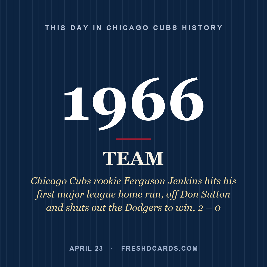 Chicago Cubs: Chicago Cubs, 1966, Chicago Cubs rookie Ferguson Jenkins hits his first major league home run, off Don Sutton and shuts out the Dodgers to win, 2 – 0