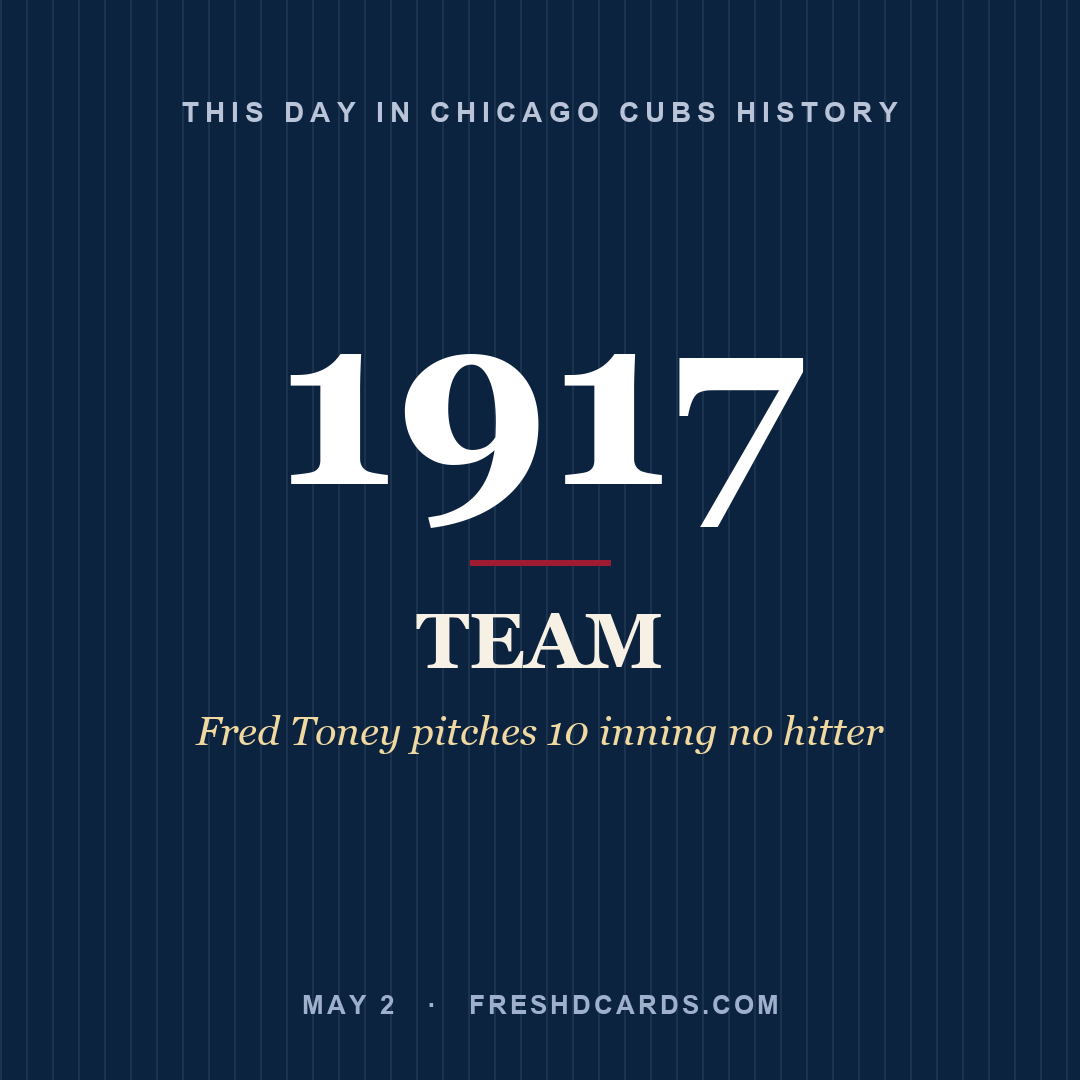 Chicago Cubs: Chicago Cubs, 1917, Fred Toney pitches 10 inning no hitter