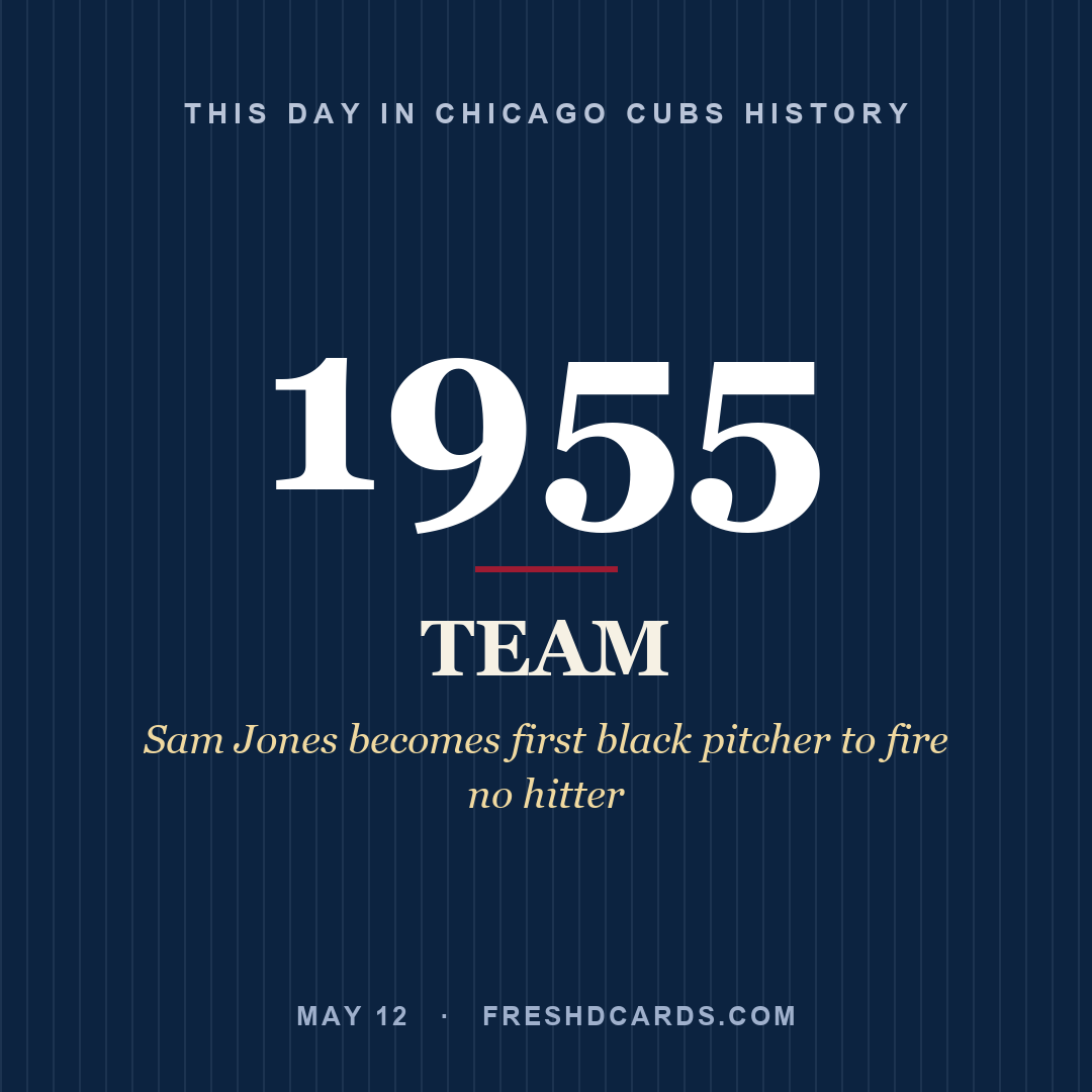 Chicago Cubs: Chicago Cubs, 1955, Sam Jones becomes first black pitcher to fire no hitter
