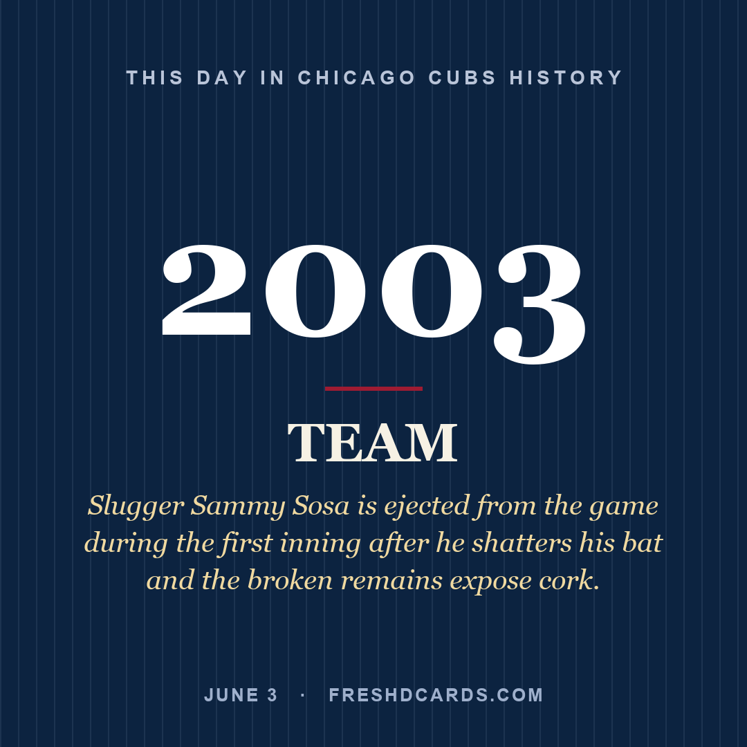 Chicago Cubs: Chicago Cubs, 2003, Slugger Sammy Sosa is ejected from the game during the first inning after he shatters his bat and the broken remains expose cork.