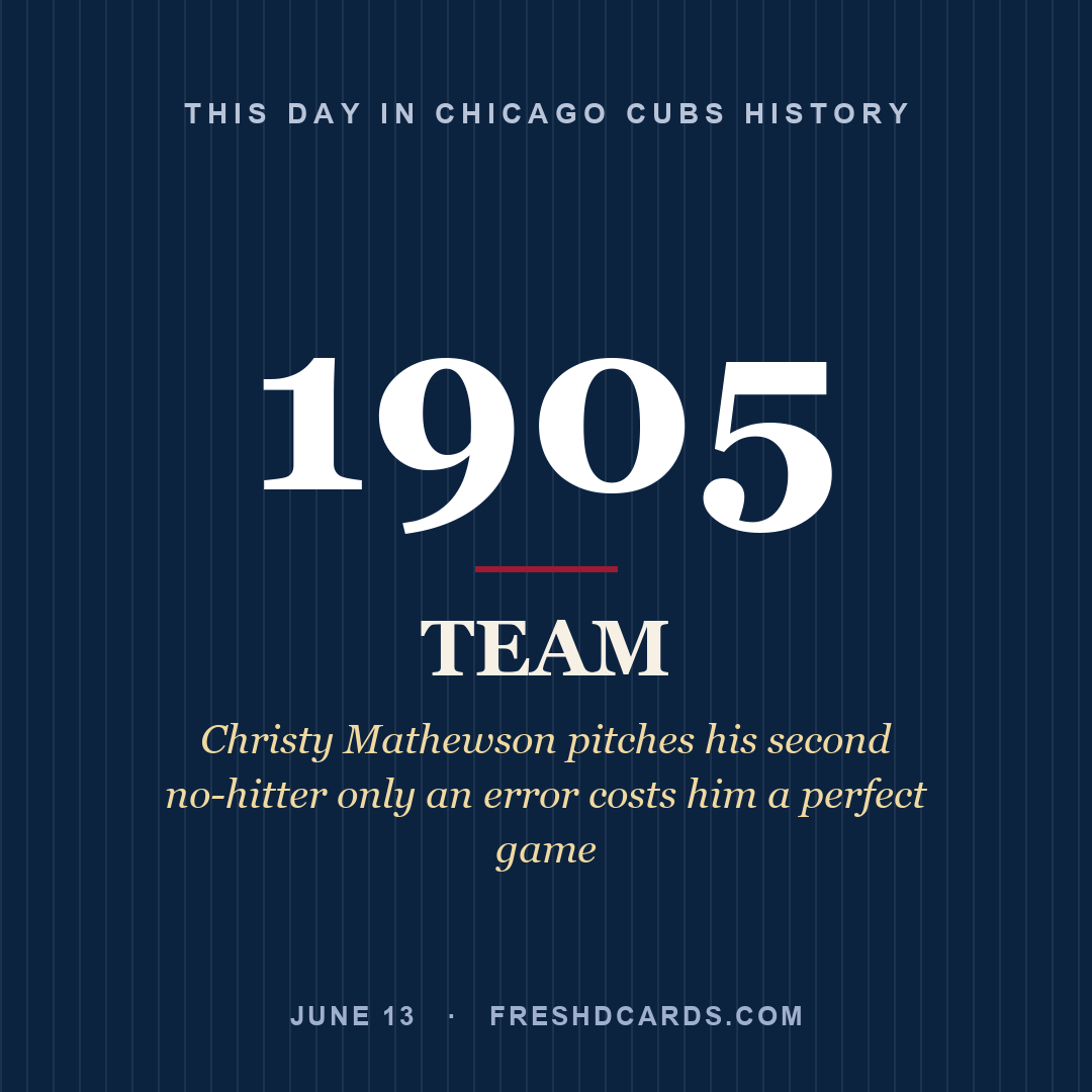 Chicago Cubs: Chicago Cubs, 1905, Christy Mathewson pitches his second no-hitter only an error costs him a perfect game
