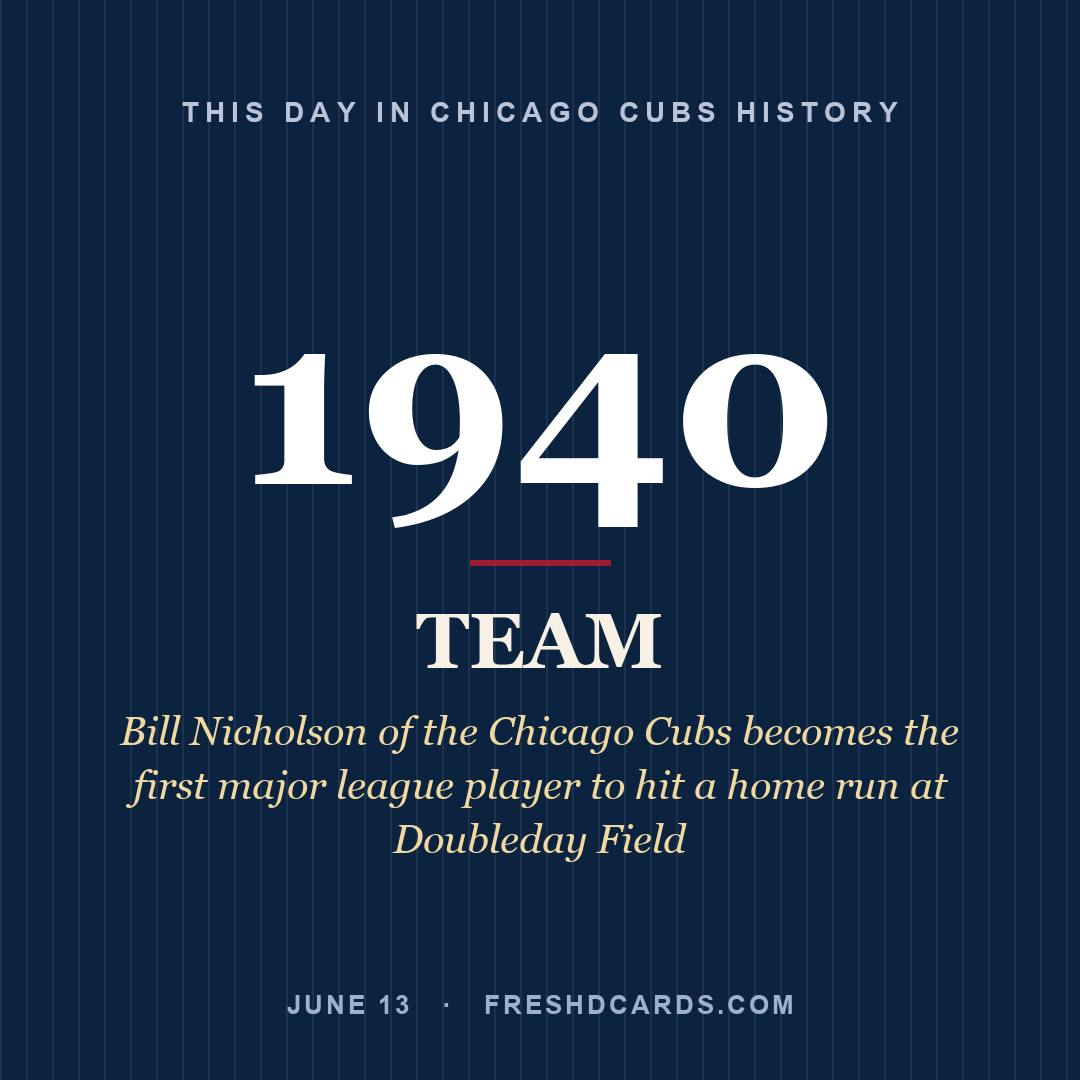 Chicago Cubs: Chicago Cubs, 1940, Bill Nicholson of the Chicago Cubs becomes the first major league player to hit a home run at Doubleday Field