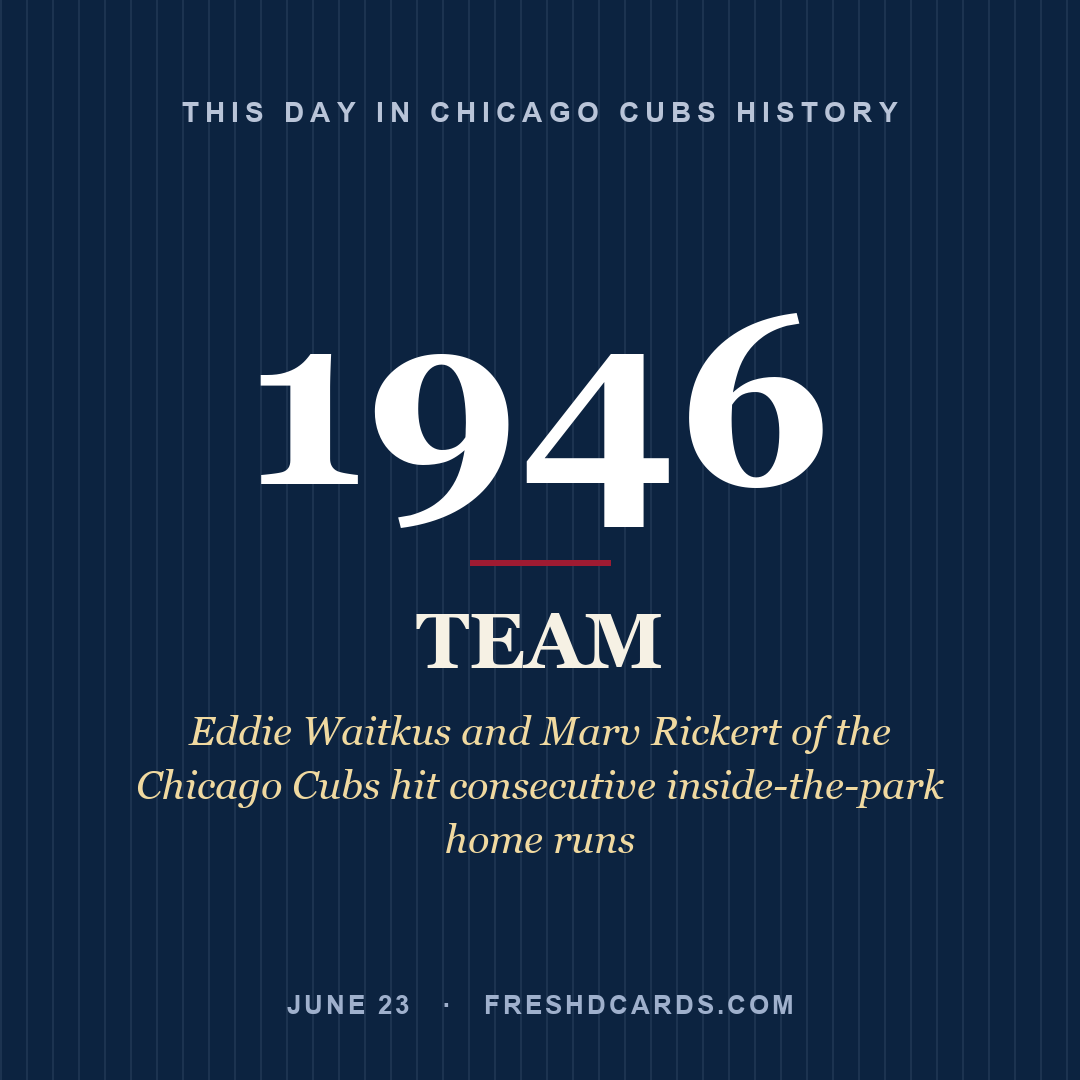 Chicago Cubs: Chicago Cubs, 1946, Eddie Waitkus and Marv Rickert of the Chicago Cubs hit consecutive inside-the-park home runs
