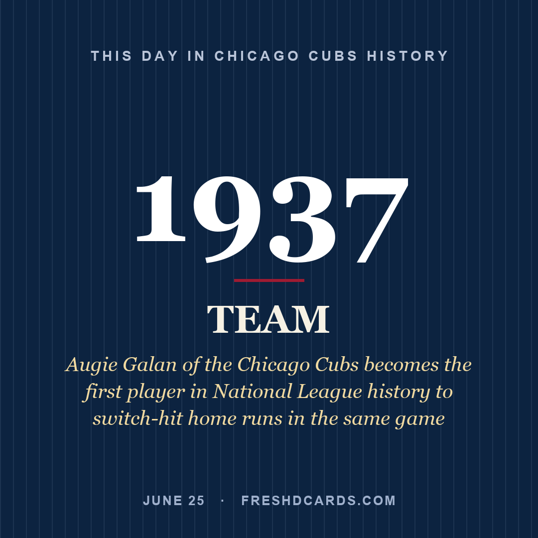 Chicago Cubs: Chicago Cubs, 1937, Augie Galan of the Chicago Cubs becomes the first player in National League history to switch-hit home runs in the same game