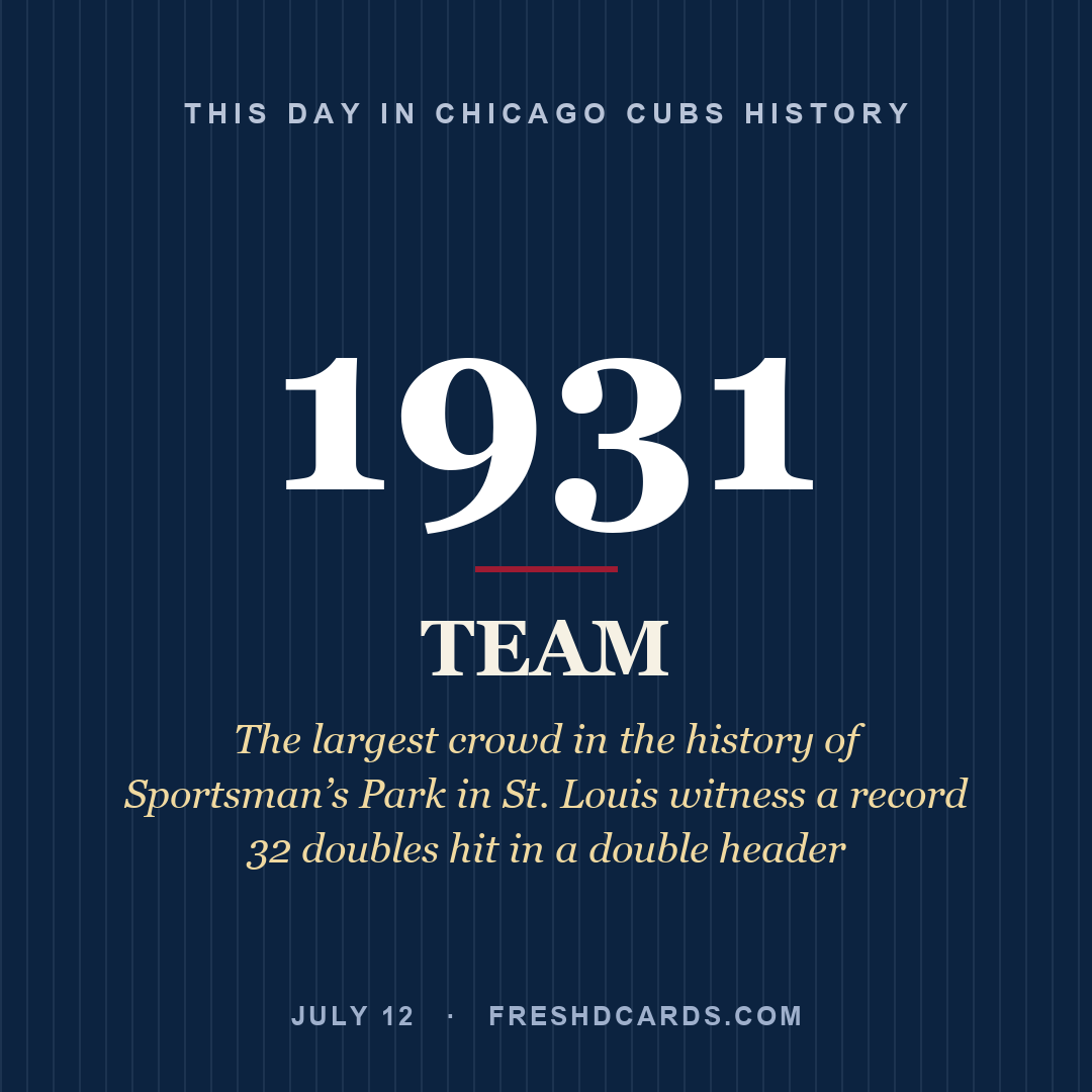 Chicago Cubs: Chicago Cubs, 1931, The largest crowd in the history of Sportsman’s Park in St. Louis witness a record 32 doubles hit in a double header