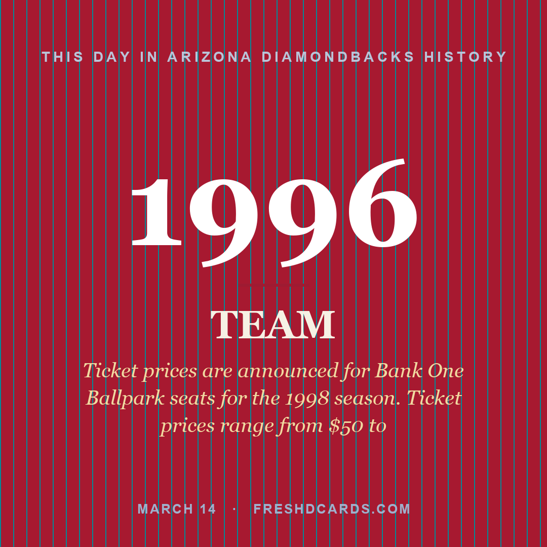 Arizona Diamondbacks: Arizona Diamondbacks, 1996, Ticket prices are announced for Bank One Ballpark seats for the 1998 season. Ticket prices range from $50 to