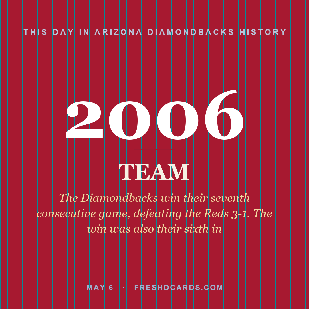 Arizona Diamondbacks: Arizona Diamondbacks, 2006, The Diamondbacks win their seventh consecutive game, defeating the Reds 3-1. The win was also their sixth in