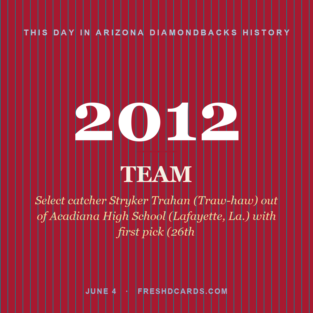Arizona Diamondbacks: Arizona Diamondbacks, 2012, Select catcher Stryker Trahan (Traw-haw) out of Acadiana High School (Lafayette, La.) with first pick (26th