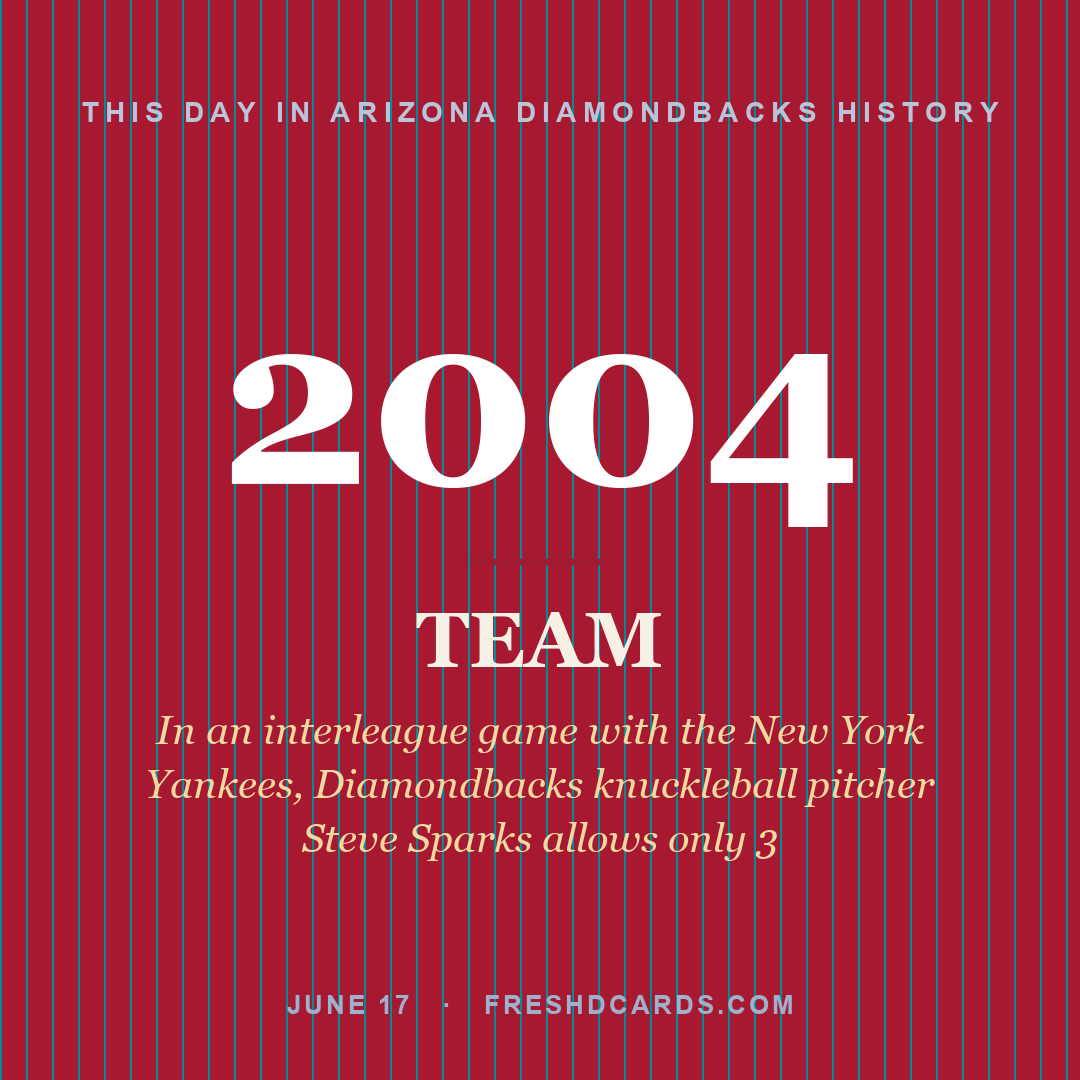Arizona Diamondbacks: Arizona Diamondbacks, 2004, In an interleague game with the New York Yankees, Diamondbacks knuckleball pitcher Steve Sparks allows only 3