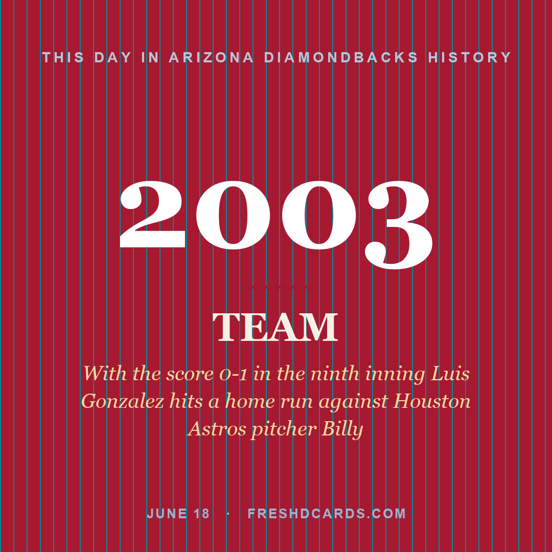 Arizona Diamondbacks: Arizona Diamondbacks, 2003, With the score 0-1 in the ninth inning Luis Gonzalez hits a home run against Houston Astros pitcher Billy