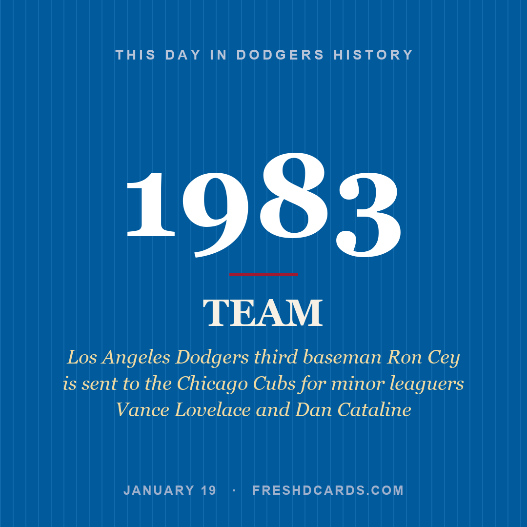 Dodgers: Dodgers, 1983, Los Angeles Dodgers third baseman Ron Cey is sent to the Chicago Cubs for minor leaguers Vance Lovelace and Dan Cataline