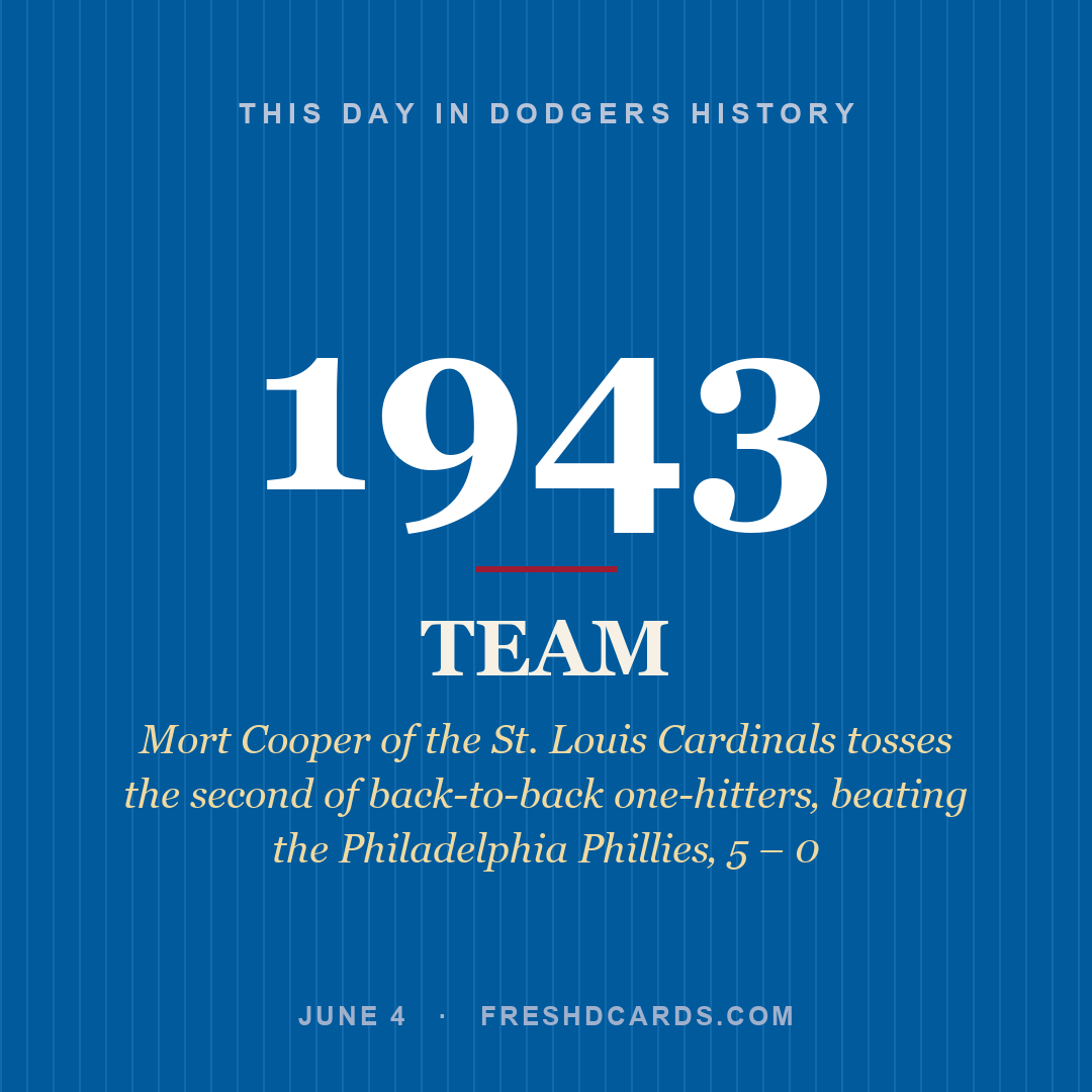 Dodgers: Dodgers, 1943, Mort Cooper of the St. Louis Cardinals tosses the second of back-to-back one-hitters‚ beating the Philadelphia Phillies‚ 5 – 0