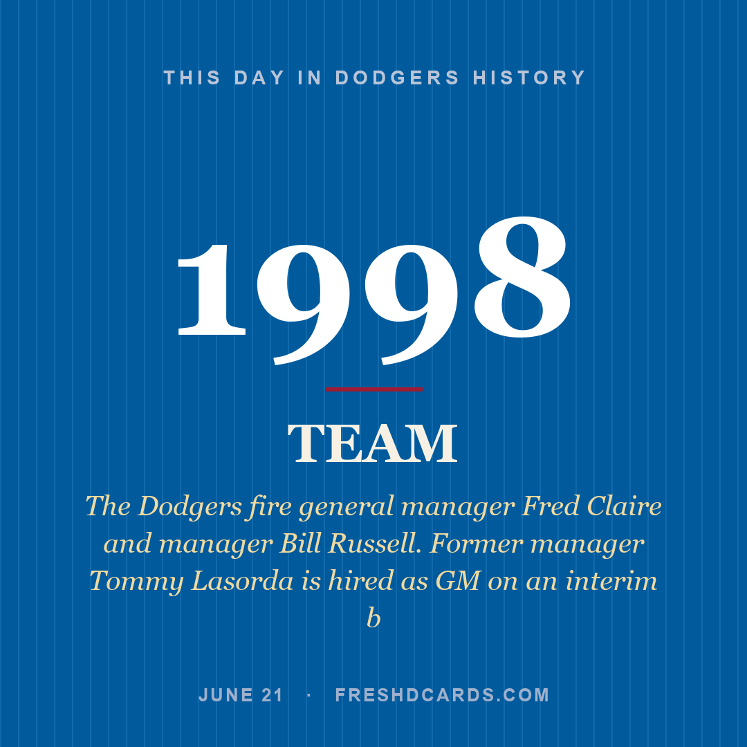 Dodgers: Dodgers, 1998, The Dodgers fire general manager Fred Claire and manager Bill Russell. Former manager Tommy Lasorda is hired as GM on an interim b