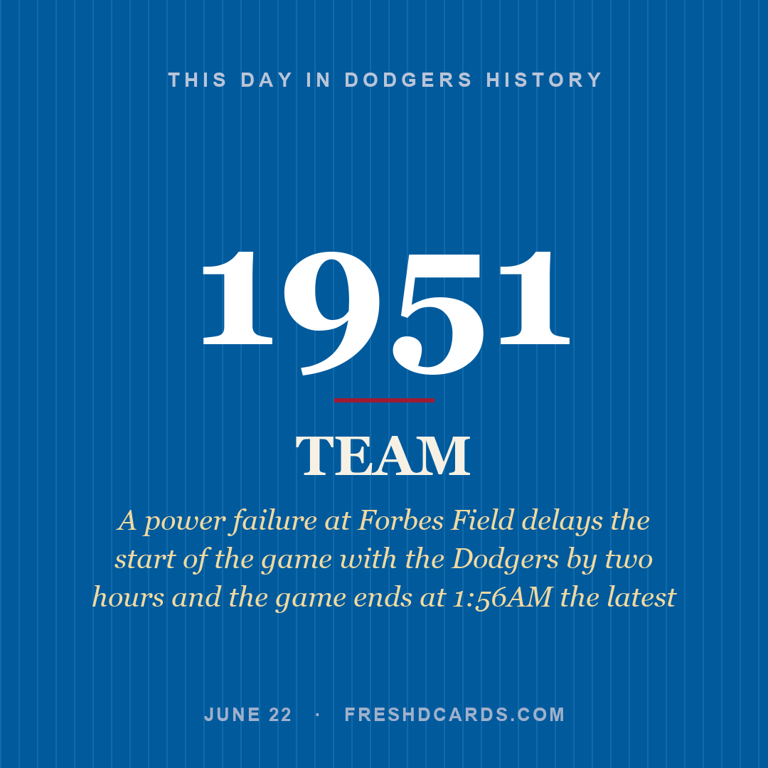 Dodgers: Dodgers, 1951, A power failure at Forbes Field delays the start of the game with the Dodgers by two hours and the game ends at 1:56AM the latest