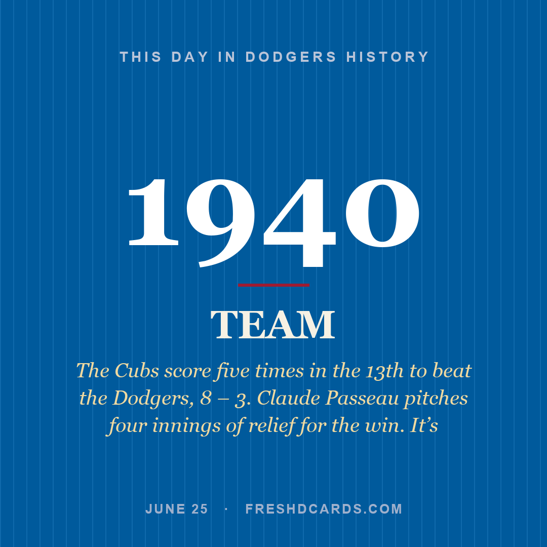 Dodgers: Dodgers, 1940, The Cubs score five times in the 13th to beat the Dodgers, 8 – 3. Claude Passeau pitches four innings of relief for the win. It’s