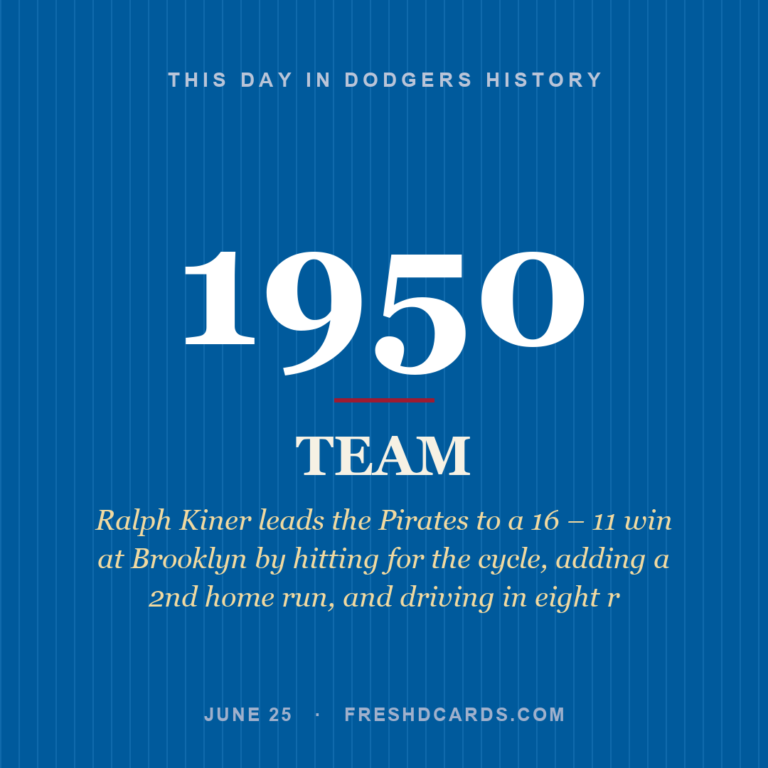 Dodgers: Dodgers, 1950, Ralph Kiner leads the Pirates to a 16 – 11 win at Brooklyn by hitting for the cycle, adding a 2nd home run, and driving in eight r