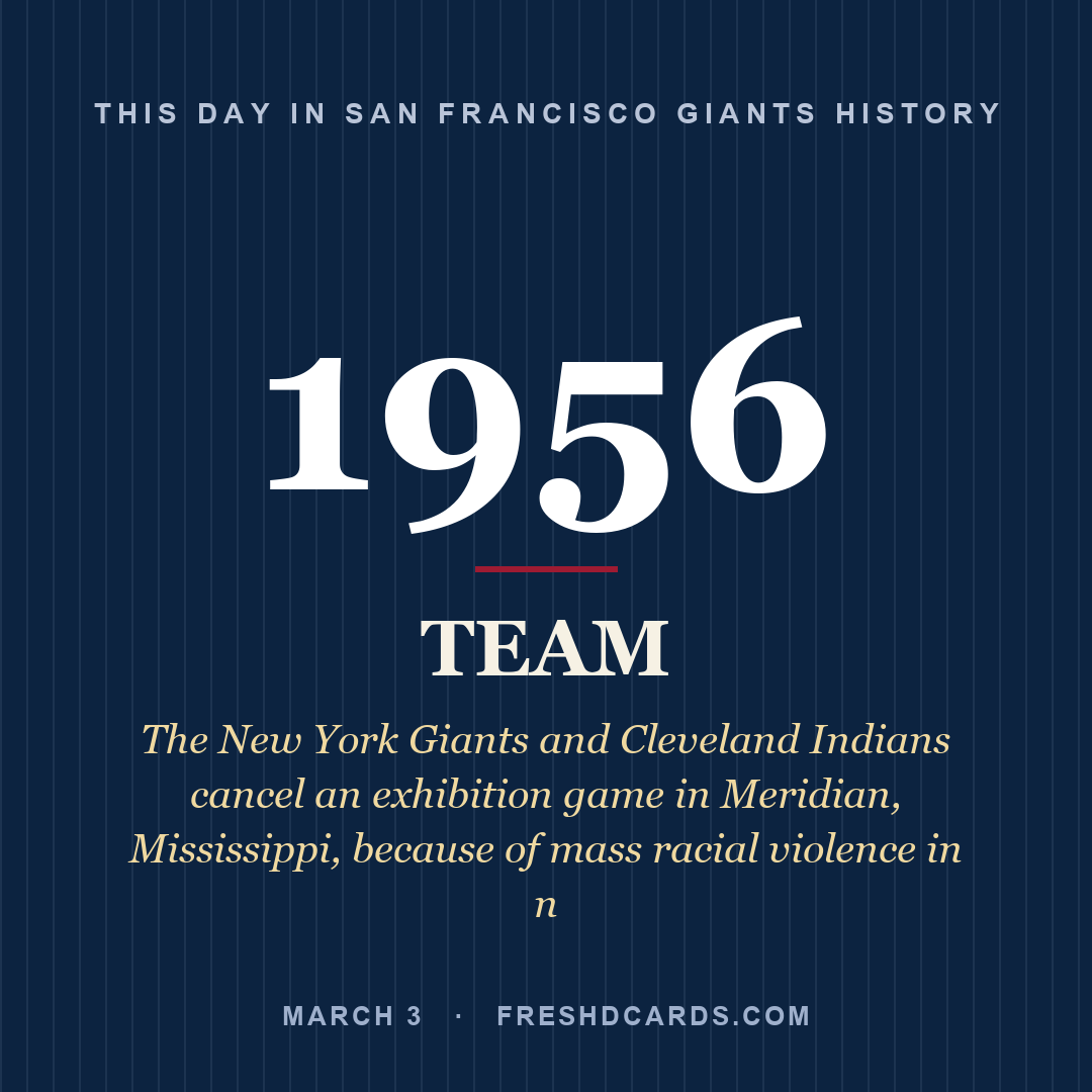 San Francisco Giants: San Francisco Giants, 1956, The New York Giants and Cleveland Indians cancel an exhibition game in Meridian, Mississippi, because of mass racial violence in n
