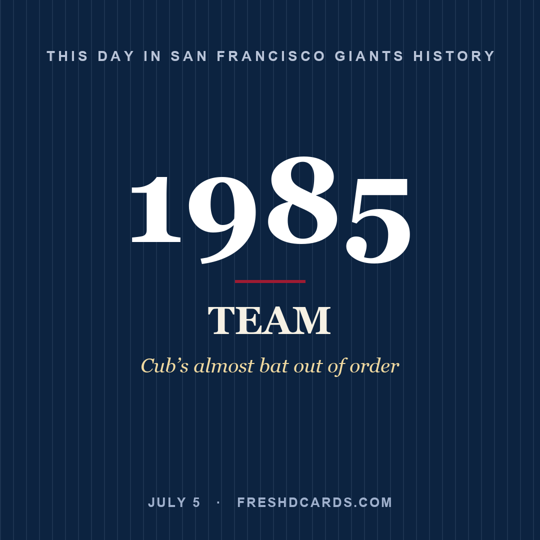 San Francisco Giants: San Francisco Giants, 1985, Cub’s almost bat out of order
