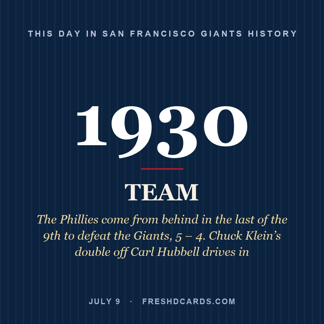 San Francisco Giants: San Francisco Giants, 1930, The Phillies come from behind in the last of the 9th to defeat the Giants, 5 – 4. Chuck Klein’s double off Carl Hubbell drives in