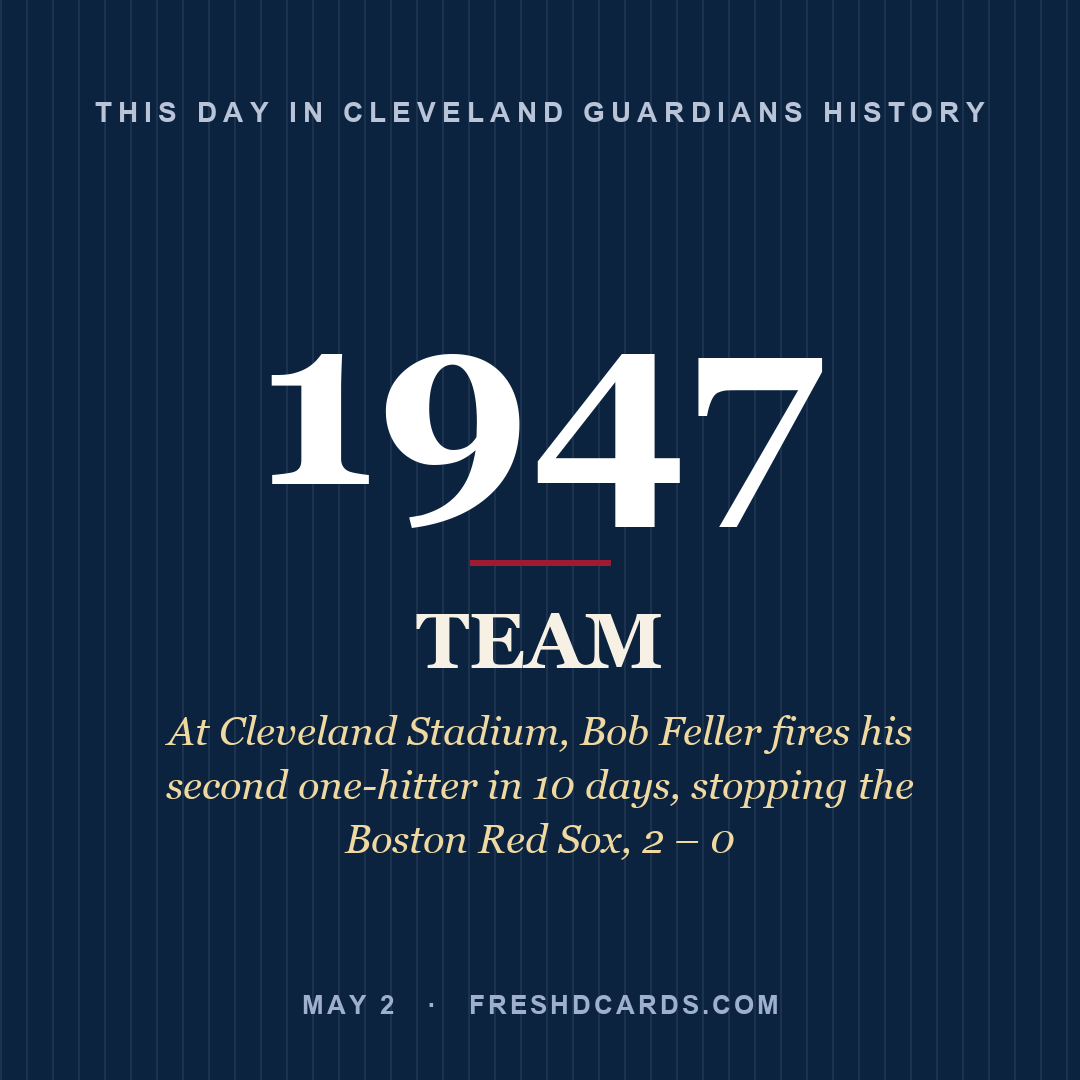 Cleveland Guardians: Cleveland Guardians, 1947, At Cleveland Stadium, Bob Feller fires his second one-hitter in 10 days, stopping the Boston Red Sox, 2 – 0
