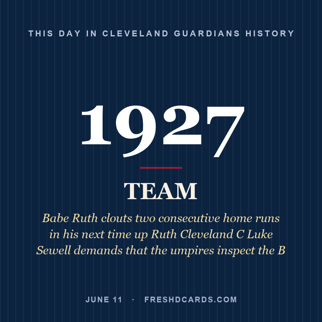 Cleveland Guardians: Cleveland Guardians, 1927, Babe Ruth clouts two consecutive home runs in his next time up Ruth Cleveland C Luke Sewell demands that the umpires inspect the B