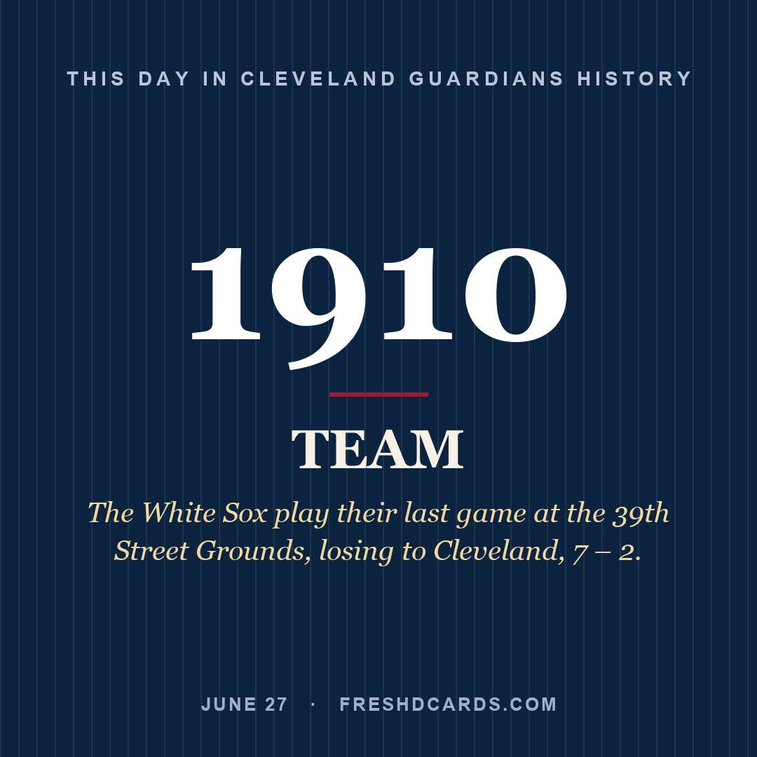 Cleveland Guardians: Cleveland Guardians, 1910, The White Sox play their last game at the 39th Street Grounds, losing to Cleveland, 7 – 2.