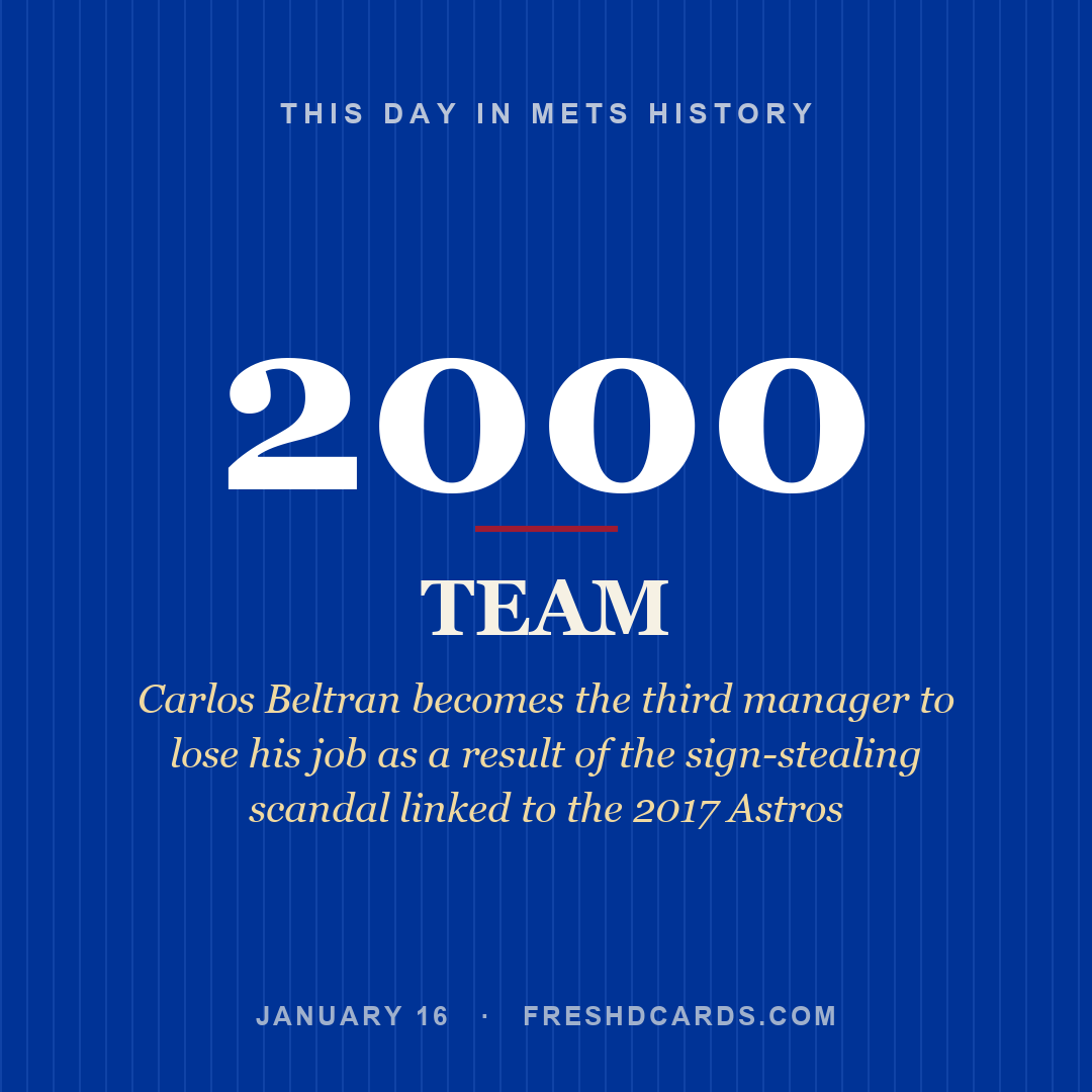 Mets: Mets, 2000, Carlos Beltran becomes the third manager to lose his job as a result of the sign-stealing scandal linked to the 2017 Astros