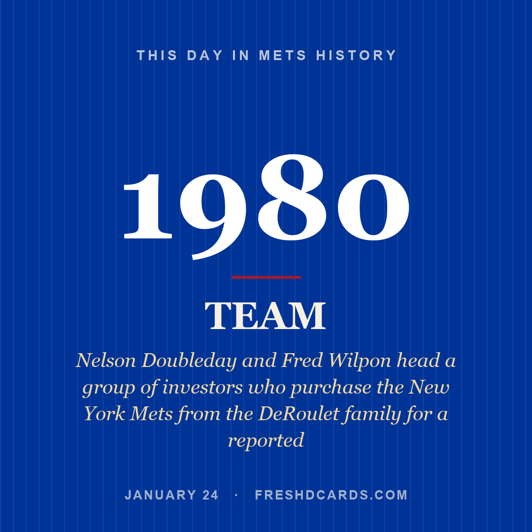 Mets: Mets, 1980, Nelson Doubleday and Fred Wilpon head a group of investors who purchase the New York Mets from the DeRoulet family for a reported