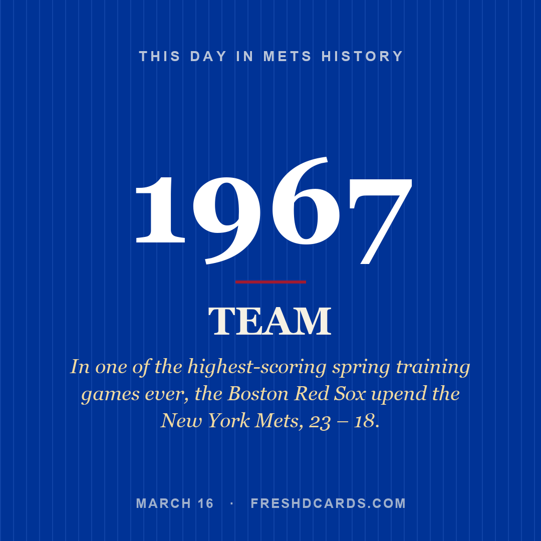 Mets: Mets, 1967, In one of the highest-scoring spring training games ever, the Boston Red Sox upend the New York Mets, 23 – 18.