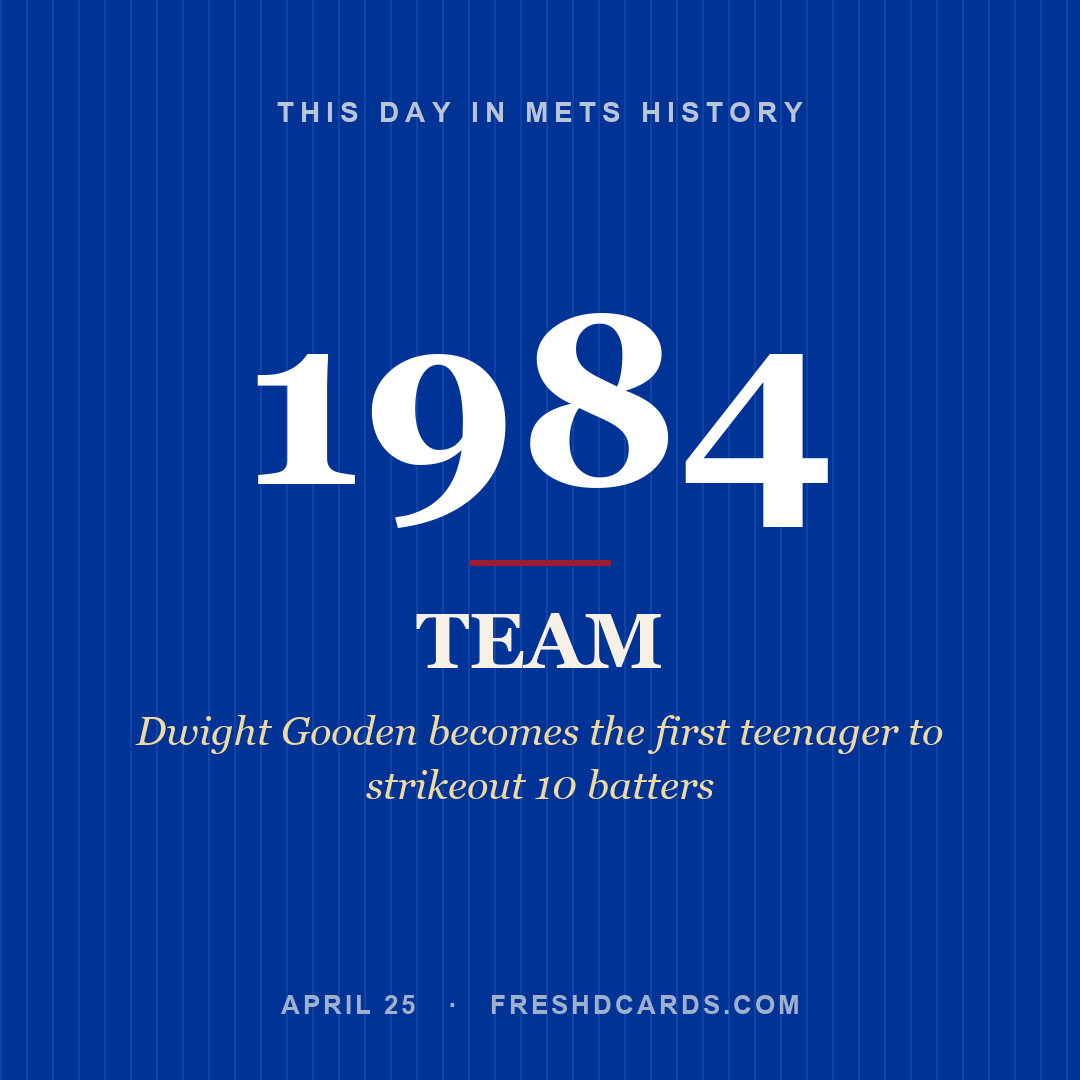 Mets: Mets, 1984, Dwight Gooden becomes the first teenager to strikeout 10 batters