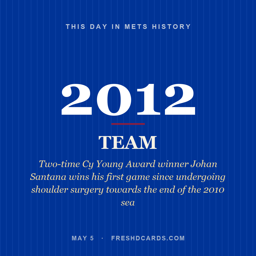 Mets: Mets, 2012, Two-time Cy Young Award winner Johan Santana wins his first game since undergoing shoulder surgery towards the end of the 2010 sea