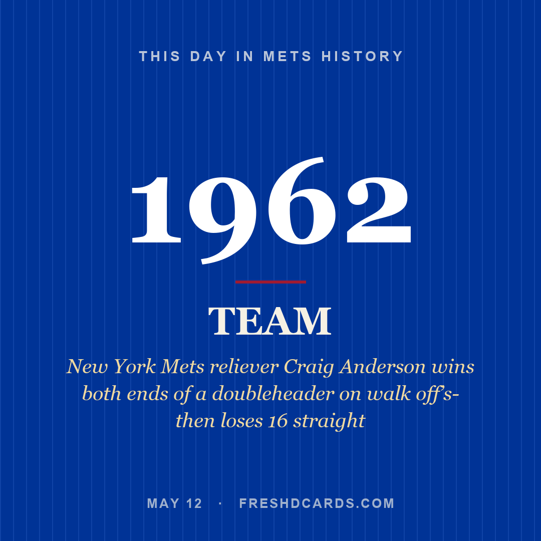 Mets: Mets, 1962, New York Mets reliever Craig Anderson wins both ends of a doubleheader on walk off’s- then loses 16 straight