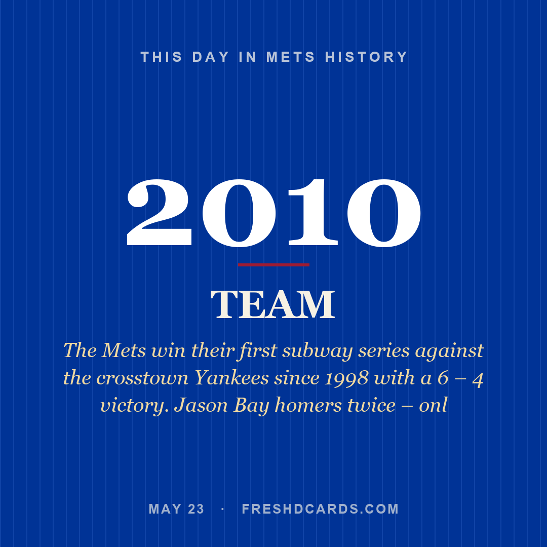 Mets: Mets, 2010, The Mets win their first subway series against the crosstown Yankees since 1998 with a 6 – 4 victory. Jason Bay homers twice – onl